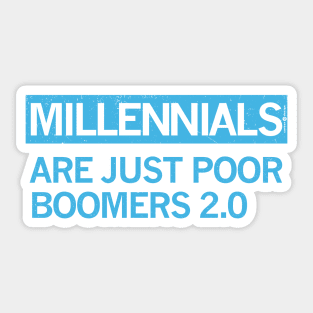 MILLENIALS - ARE JUST POOR BOOMERS 2.0 Sticker